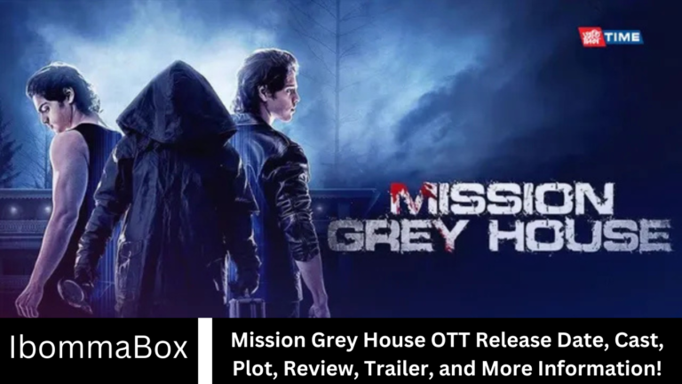 Mission Grey House OTT Release Date, Cast, Plot, Review, Trailer, and More Information!